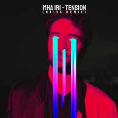 Mha Iri - Tension (Naiva Remix) *FREE DOWNLOAD*