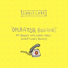 Chris Lake - Operator Ft. Dances With White Girls (kneptunes Remix)