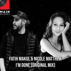 Fatih Makul & Nicole Matthew - I'm Done (Original Mix)