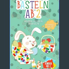 Read Ebook ⚡ Basteln ab 2 Jahre: Reißen, Kleben, Basteln - Bastelbuch Ostern + Frühling für die Al