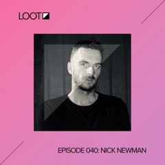 Loot Radio 040: Nick Newman
