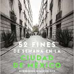 Access PDF ✏️ 52 Weekends in Mexico City by Claudia Itzkowich [EBOOK EPUB KINDLE PDF]