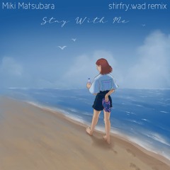 Matsubara Miki - Stay With Me (stirfry.wad remix)