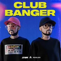 Sickmode & Rooler - CLUB BANGER