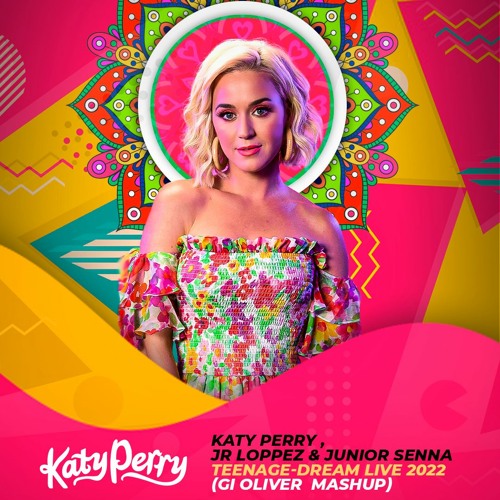 Katy Perry, Jr Loppez & Junior Senna - Teenage Dream Live 2022(Gi Oliver  Mashup)