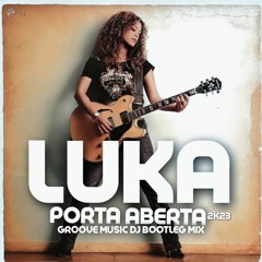 Luka - Porta Aberta 2K23 (Groove Music DJ Bootleg Mix) FREE DOWNLOAD