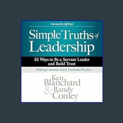 [R.E.A.D P.D.F] 📚 Simple Truths of Leadership: 52 Ways to Be a Servant Leader and Build Trust