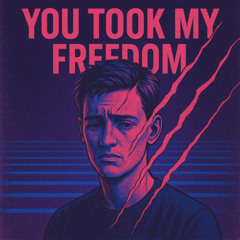 You Took My Freedom