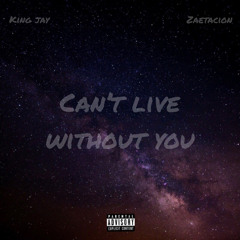 KingJay53k - Can't Live Witout You (feat. Zaetacion)