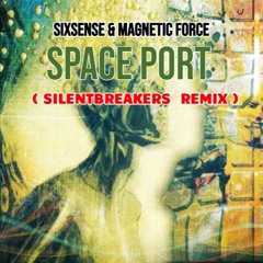Sixsense & Magnetic Force - Space Port (SilentBreakers Remix 2023)