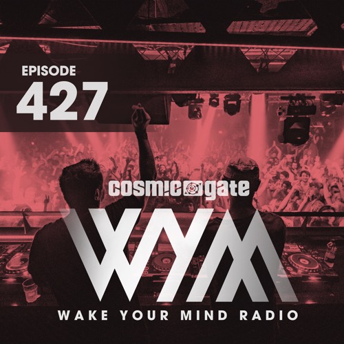 Cosmic Gate - Wake Your Mind Radio 427 2022-06-10