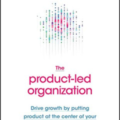 [VIEW] EBOOK 💙 The Product-Led Organization: Drive Growth By Putting Product at the