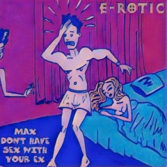 Max dont have sex with your ex Hardtekk