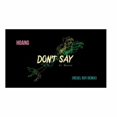 Hoang - Don't Say ft Neeve (Reuel Roy Remix)