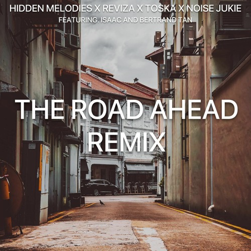 Hidden Melodies X Reviza X Toska X Noise Junkie - The Road Ahead REMIX ft Isaac & Bertrand Tan