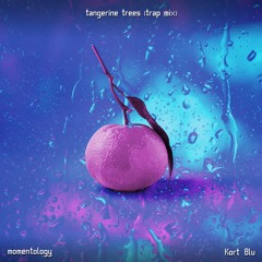 Kort Blu - Tangerine Trees (Momentology Trap Remix)