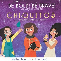 Read PDF 💑 Be Bold! Be Brave! Chiquitos (English and Spanish Edition) by  Naibe Reyn