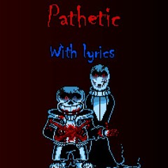 Pathetic (With Lyrics - Full)