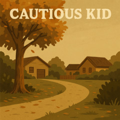 CAUTIOUS KID