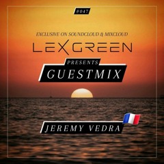 LEX GREEN presents GUESTMIX #047 - JEREMY VEDRA (F)