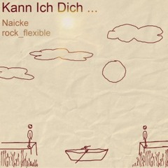 Kann Ich Dich ... - Naicke and rock_flexible