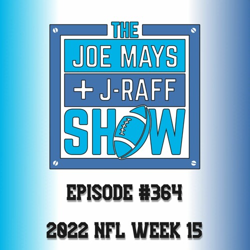 The Joe Mays & J-Raff Show: Episode 364 - 2022 NFL Week 15