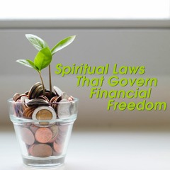 Spiritual Laws that Govern Financial Freedom - Part 1