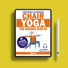 Chair Yoga for Seniors Over 60: Rediscover the Power of your Body with These Easy-to-Follow Str