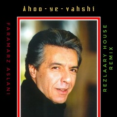 Faramarz aslani - Ahoo-ye-Vahshi  ( Rezlaary House Remix )