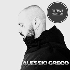 Alessio Greco Dilemma Podcast 090