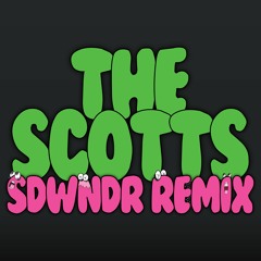 THE SCOTTS (SDWNDR REMIX)