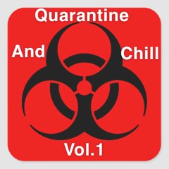 Quarantine and Chill Vol. 1