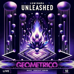 Geometrico @ Luminara Unleashed [Ep10]