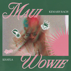 MAUI WOWIE (Khayla, Kemash Edit) PITCHED -2