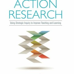 Free Download Action Research: Using Strategic Inquiry to Improve Teaching and Learning