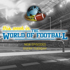 THIS WEEK IN THE WORLD OF FOOTBALL #343 | (MAY 7, 2024)
