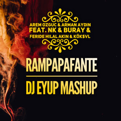 Arem Ozguc & Arman Aydin feat NK & Buray & Feride Hilal Akin - Rampapafante (DJ Eyup Mashup)