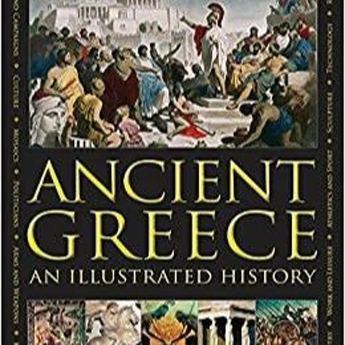 Stream PDF Book Ancient Greece: An Illustrated History: The Illustrated ...