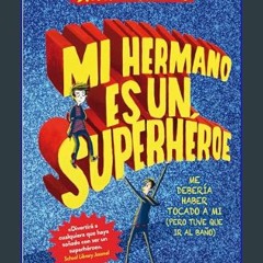 [ebook] read pdf 💖 Mi hermano es un superhéroe (Mi hermano es un superhéroe 1): Podría haber sido