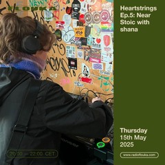Heartstrings Ep.5: Near Stoic with shana - 15/05/2025