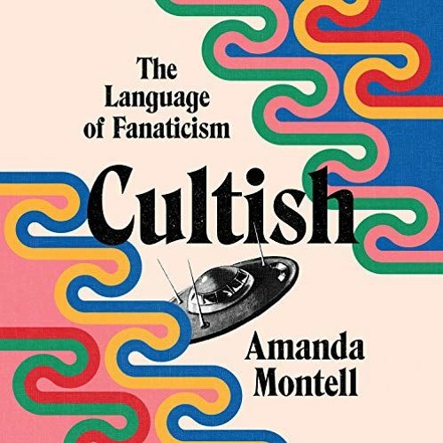 Get KINDLE PDF EBOOK EPUB Cultish: The Language of Fanaticism by  Amanda Montell,Ann