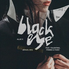 ALLIE X - BLACK EYE (BRAZIL MIX) [FEAT. TOLENTINO, FRIMES & FUSO!]