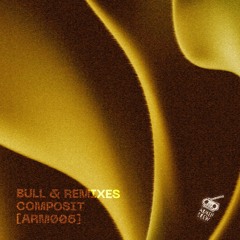 [ARM006] BULL - Composit (Incl. Remixes by Akkurad, Foggy, LS) Previews