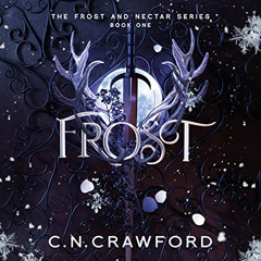 VIEW EPUB 💝 Frost: Frost and Nectar, Book 1 by  C.N. Crawford,Amanda Dolan,Corey Pre