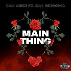 Main Thing (feat. Ean Cerogino)