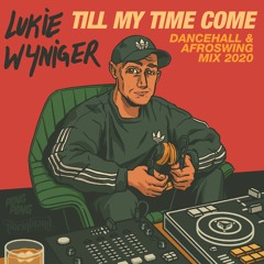 Till My Time Come - Dancehall x Afroswing Mix 2020