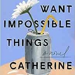 ( Rcg ) We All Want Impossible Things: A Novel by Catherine Newman ( zEs )