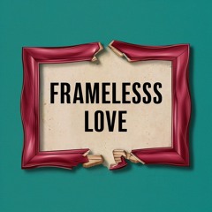 Frameless Love