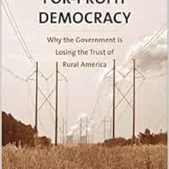 [Read] EPUB ✓ For-Profit Democracy: Why the Government Is Losing the Trust of Rural A