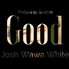 Josh Wawa - Good (Clean)